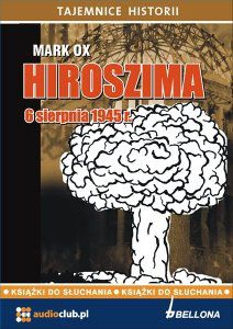 Hiroszima 6 sierpnia 1945 roku Mark Ox audiobook