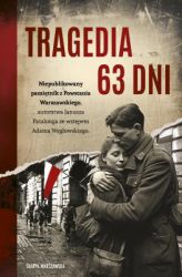 Niepublikowany pamiętnik z Powstania Warszawskiego, autorstwa Janusza Patalonga ze wstępem Adama Węgłowskiego

Tragedia 63 dni są szkicem wypadków, jakie się w Warszawie w sierpniu i wrześniu 1944 roku rozgrywały, a jakich autor był współuczestnikiem. Stały kontakt zarówno z żołnierzem Powstania, jak i ludnością cywilną, przeżycia i obserwacje własne z jednej - a prasa i informacje ze sztabu AK z drugiej strony - do źródła zawartych w tej pracy wiadomości.