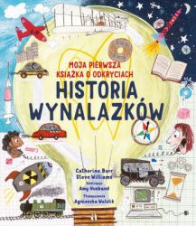 Wybierz się w podróż w czasie i odkryj wynalazki, które ZMIENIŁY ŚWIAT.

Skąd wziął się w gniazdku prąd? Jak koło wpłynęło na nasze życie? Dlaczego na dnie Oceanu Atlantyckiego leżą kable? Poznajcie fascynujące pomysły, projekty i odkrycia, które wpłynęły na bieg historii!

Historia wynalazków. Moja pierwsza książka o odkryciach to kolejna część serii, w ciekawy i piękny sposób prezentującej naukowe zagadnienia. Doskonała dla dzieci, które wolą fakty od fikcji. Książka rozbudzi ciekawość młodszych czytelników, a dla nauczycieli i nauczycielek, rodziców, babć i dziadków będzie wsparciem w codziennych zmaganiach z pytaniami A dlaczego...?, Po co...?