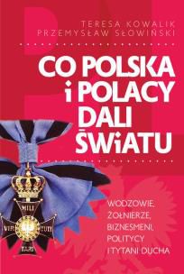 Czytelnicy wspaniale przyjęli Królewski dar, w którym autorzy opisywali dorobek polskich wynalazców, odkrywców i badaczy. Oddajemy w ręce czytelnika kolejny tom monumentalnego dzieła tym razem zawierający poczet żołnierzy, wodzów, polityków, biznesmenów, duchownych i bohaterów ratujących ludzkie życie. Ponad pięćdziesiąt postaci, o których powinieneś wiedzieć; tych pomnikowych i tych niedocenionych przez historię powszechną.
Łączyła ich polska nić wspólnoty.
Żołnierze i wodzowie
Krzysztof Arciszewski Rogata dusza
Jan III Sobieski Lew Lechistanu
Tadeusz Kościuszko Polski i amerykański bohater
Tadeusz Rozwadowski Pierwszy hetman odrodzonej ojczyzny
Stanisław Maczek Bijcie się twardo, ale po rycersku
Witold Pilecki Ochotnik do Auschwitz
Krystyna Skarbek Ulubiony szpieg Churchilla
Jan Zumbach As myśliwski bohater bitwy o Anglię
Ryszard Kukliński Pierwszy polski oficer w NATO
Politycy
Maryna Mniszchówna Polska caryca
Józef Retinger Postać tajemnicza, fascynująco-intrygująca
Zbigniew Brzeziński Polak w Białym Domu
Biznesmeni
Jerzy Franciszek Kulczycki Nauczył Europejczyków pić kawę
Helena Rubinstein Cesarzowa piękna
Antoni Cierplikowski Król fryzjerów i fryzjer królów
Barbara Piasecka-Johnson Od pokojówki do multimilionerki