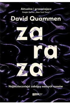 Zaraza. Najskuteczniejsi zabójcy naszych czasów to mrożący krew w żyłach reportaż o najgroźniejszych wirusach wszech czasów. Wirusach, które mogą wymknąć się spod kontroli i zdziesiątkować ludzkość.

David Quammen wyrusza w podróż, by odkryć największe zagrożenia w dziejach ludzkości. Podąża śladem ognisk chorobowych na całym globie. Przemierza afrykańskie dżungle, rejony południowych Chin i Bangladesz. Bywa w najbardziej rygorystycznie prowadzonych laboratoriach bakteriologicznych na świecie, gdzie hodowane są niebezpieczne szczepy wirusów. Bywa w miejscach, gdzie czynnik ludzki może zawieść, a tym samym przynieść światu pożogę, o jakiej nam się nie śniło.

Autor jest zdeterminowany, by poznać jedno z największych zagrożeń naszej cywilizacji. Bywając w samym oku cyklonu, próbuje odpowiedzieć na szereg ważkich z naszego punktu widzenia pytań. Czy tajemnicza choroba X zgładzi nas wszystkich? Dlaczego odnotowano wzrost występowania fatalnych w skutkach epidemii? Czy natura mści się na nas? Gdzie popełniliśmy błąd?