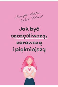 ak cieszyć się codziennymi drobnostkami, jak żyć w zgodzie ze sobą samym, jak nie denerwować się z powodu rzeczy, na które po prostu nie mamy wpływu. Przepis na szczęście?

To nie taka prosta sprawa, zwłaszcza że dla każdego spełnienie ma nieco inny smak. Z pewnością ważne jest, aby przestać się wciąż stresować, a także spróbować zaufać własnej intuicji. Wskazówki, jak się do tego zabrać, zawiera książka pt. Jak być szczęśliwszą, zdrowszą i piękniejszą.

Wraz z końcówką roku ludzie często podsumowują minione miesiące i sporządzają listy postanowień noworocznych. Obiecują sobie, że poprawią relacje z rodziną, zadbają o swoje zdrowie i kondycję fizyczną. Jak to jednak bywa z realizacją wyznaczonych celów, nierzadko kończy się na pustym gadaniu. Istnieją jednak sposoby na to, by dotrzeć do mety, a jeden z nich znalazła i opisała doktor Jennifer Ashton.