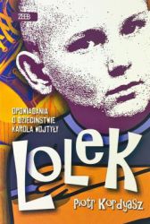 Lolek. Opowiadania o dzieciństwie Karola Wojtyły Kordyasz Piotr